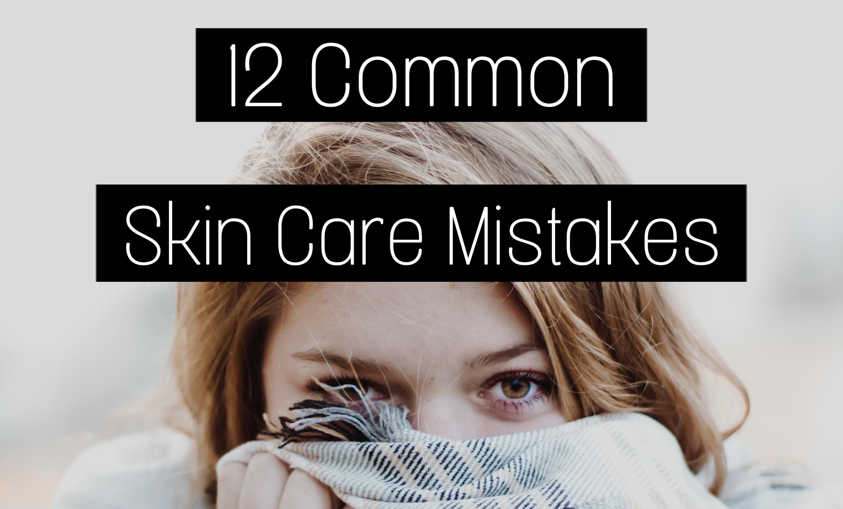 12 Common Skin Care Mistakes